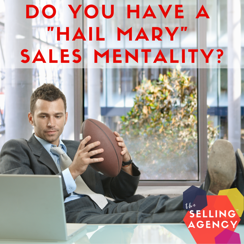 Do you have a hail mary sales mentality