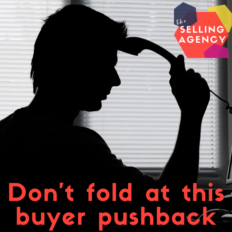 Don't fold at this buyer pushback