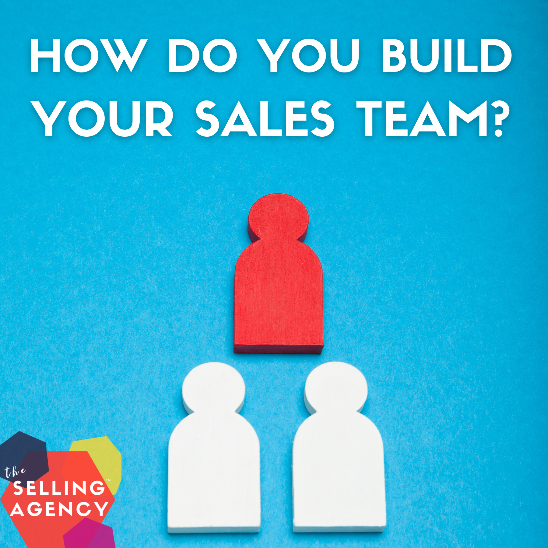 WHO DO YOU HIRE WHEN DO YOU FIRE HOW DO YOU BUILD YOUR SALES TEAM